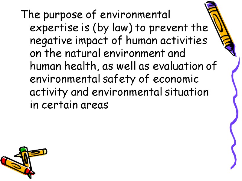 The purpose of environmental expertise is (by law) to prevent the negative impact of
